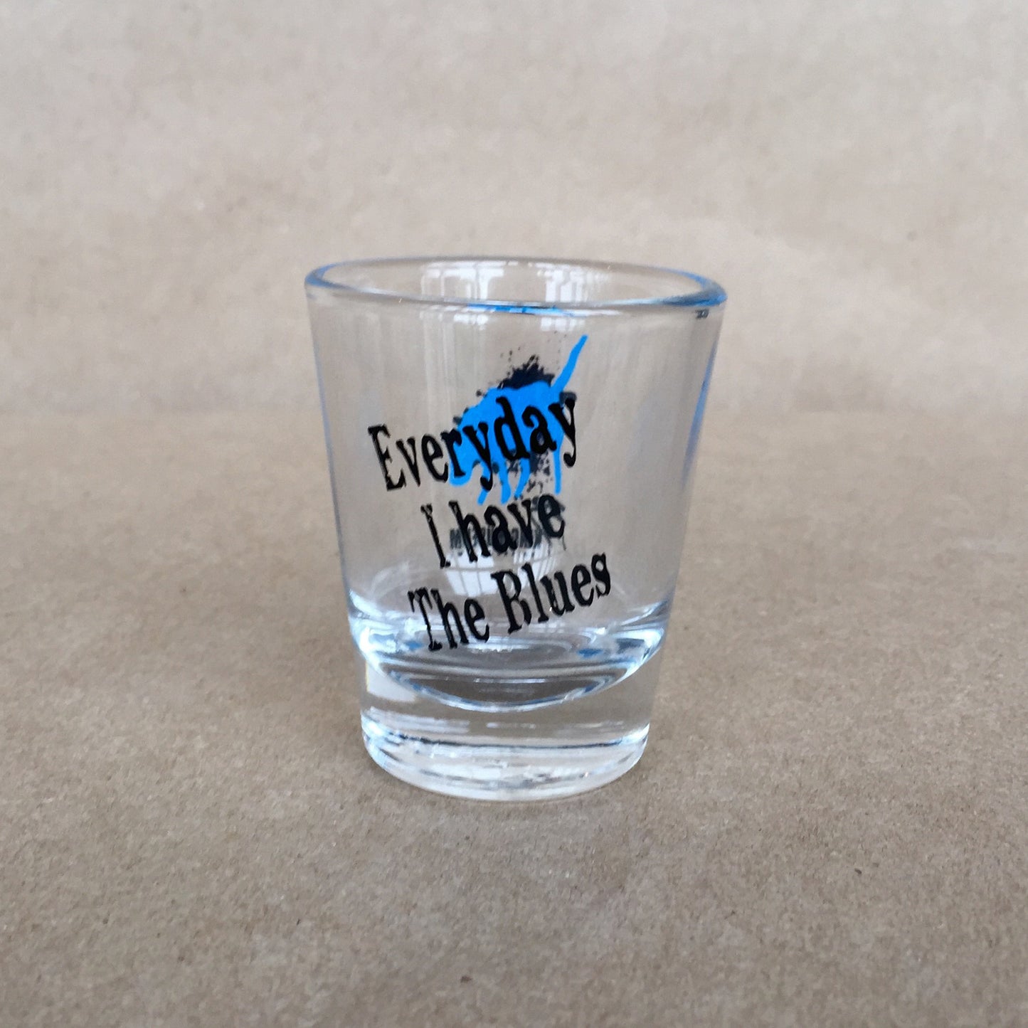 Everyday I Have the Blues Shot Glass